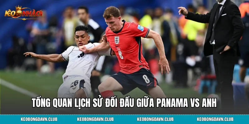 Tổng quan lịch sử đối đầu giữa Panama vs Anh
