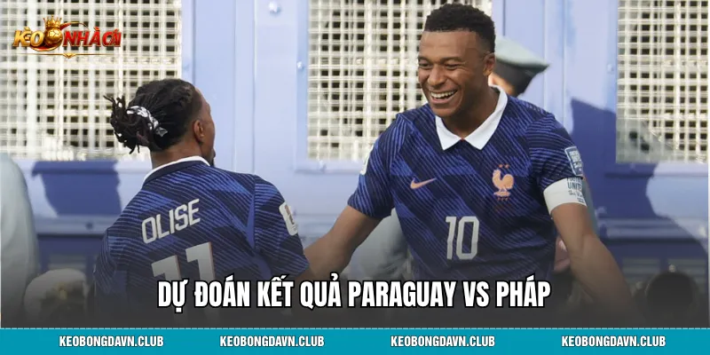Dự đoán kết quả Paraguay vs Pháp