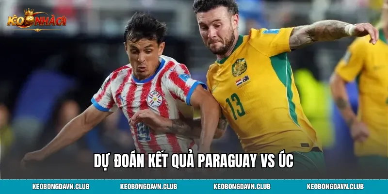 Dự đoán kết quả Paraguay vs Úc