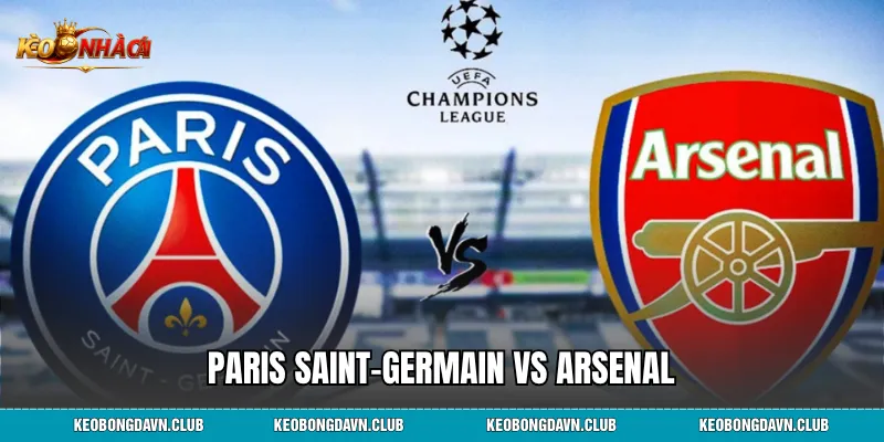 Paris Saint-Germain vs Arsenal: Phân Tích Chi Tiết Tương Quan Lực Lượng