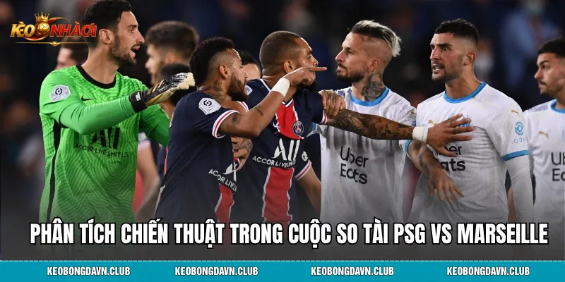Phân tích chiến thuật trong cuộc so tài PSG vs Marseille