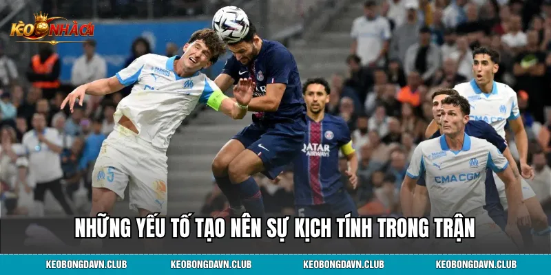 Những yếu tố tạo nên sự kịch tính trong trận PSG vs Marseille