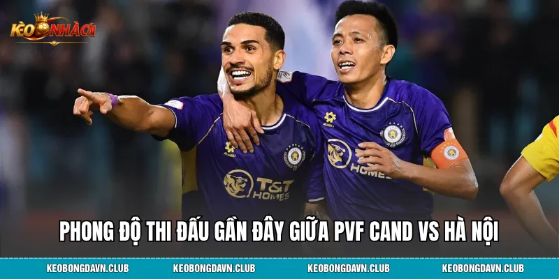 Phong độ thi đấu gần đây giữa PVF CAND vs Hà Nội