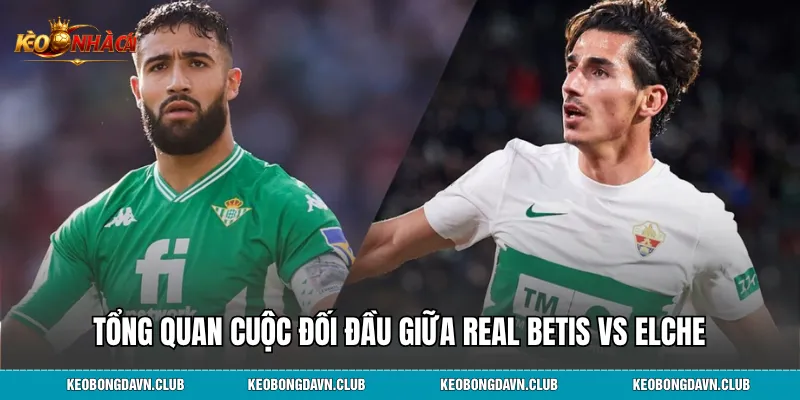 Tổng quan cuộc đối đầu giữa Real Betis vs Elche