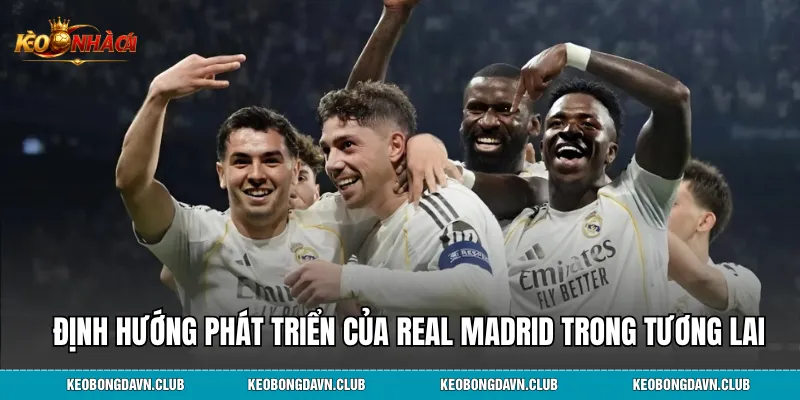 Định hướng phát triển của Real Madrid trong tương lai