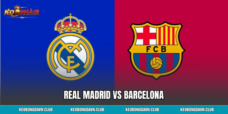 Real Madrid vs Barcelona - Lịch Sử Đối Đầu Siêu Kinh Điển