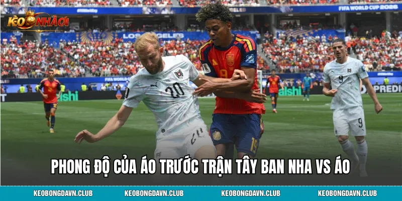 Phong độ của Áo trước trận Tây Ban Nha vs Áo
