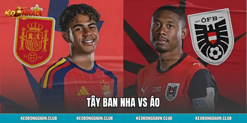 Tây Ban Nha vs Áo - Phân Tích Phong Độ Dự Đoán Kết Quả