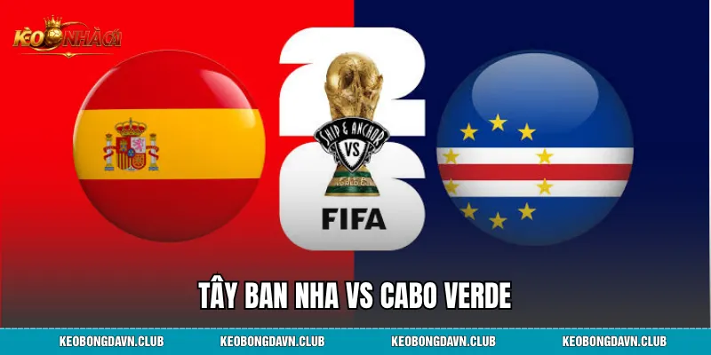 Tây Ban Nha Vs Cabo Verde - Nhận Định, Phân Tích Phong Độ