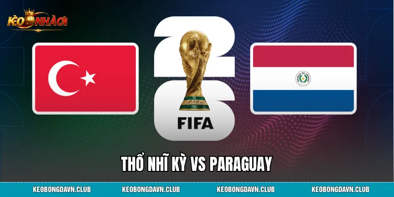 Thổ Nhĩ Kỳ vs Paraguay: Phân Tích Cục Diện, Lịch Sử Đối Đầu