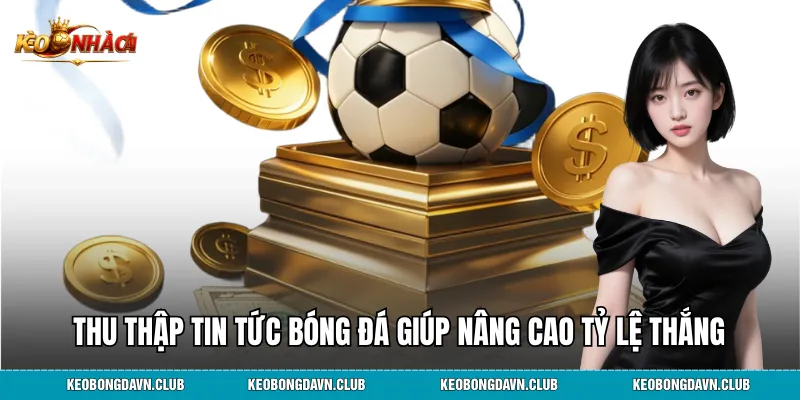Thu thập tin tức bóng đá giúp nâng cao tỷ lệ thắng