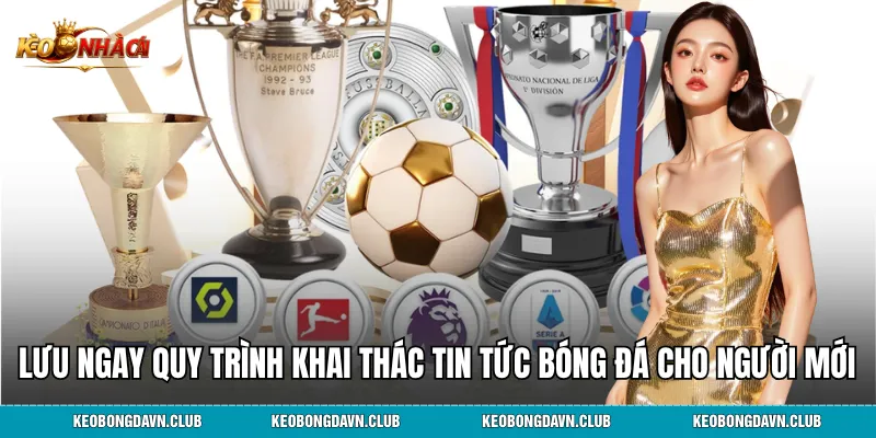 Lưu ngay quy trình khai thác tin tức bóng đá cho người mới