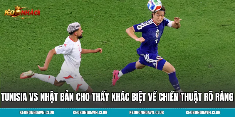 Tunisia vs Nhật Bản cho thấy khác biệt về chiến thuật rõ ràng