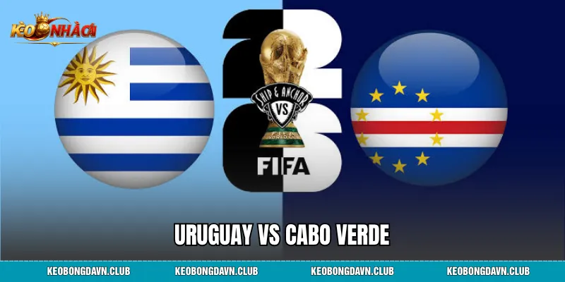 Uruguay vs Cabo Verde -Trận Cầu Lịch Sử Và Địa Chấn Bảng H