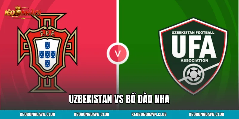 Uzbekistan vs Bồ Đào Nha - Soi Kèo, Nhận Định Và Phân Tích Cá Cược Bóng Đá Chi Tiết